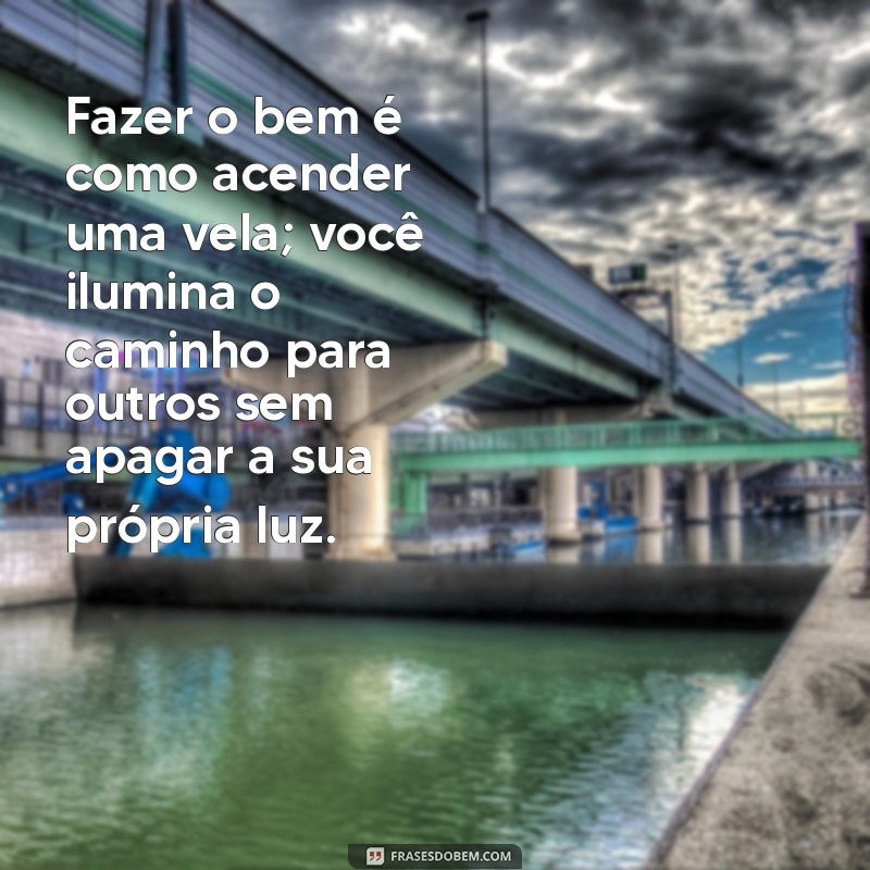 Frases Inspiradoras para Fazer o Bem e Transformar Vidas 