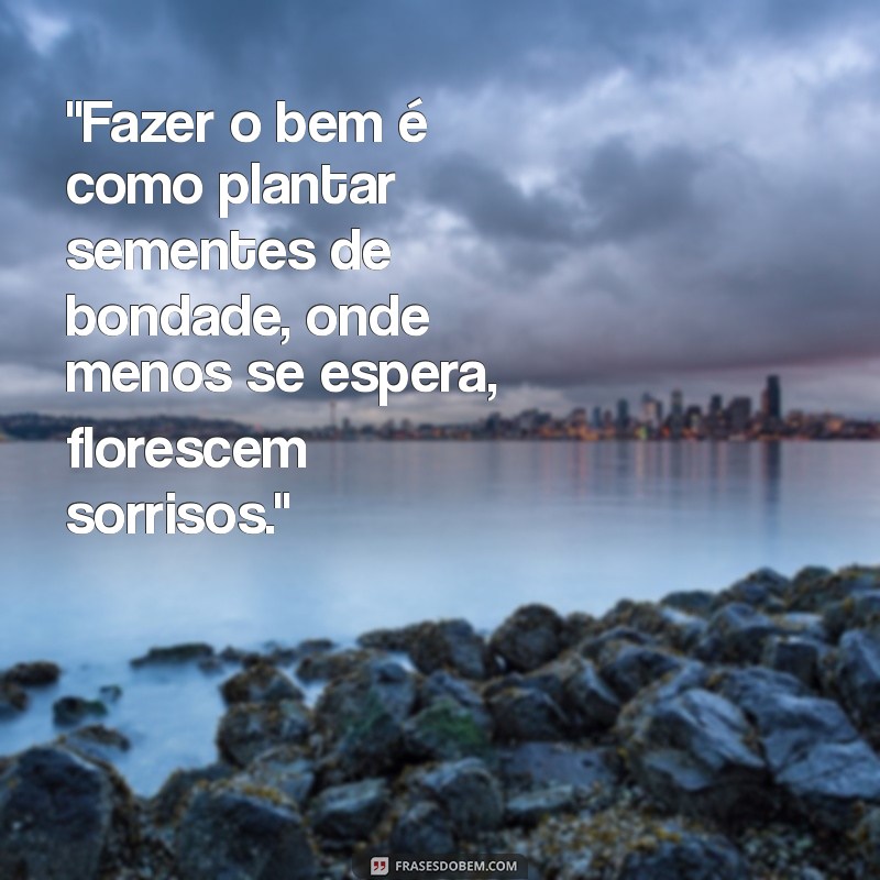 frases fazer o bem 