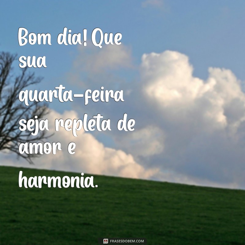 Mensagens Inspiradoras de Bom Dia para Uma Feliz Quarta-Feira 