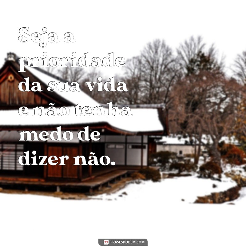 Como Ser a Prioridade da Sua Vida: Dicas para o Autocuidado e Bem-Estar 