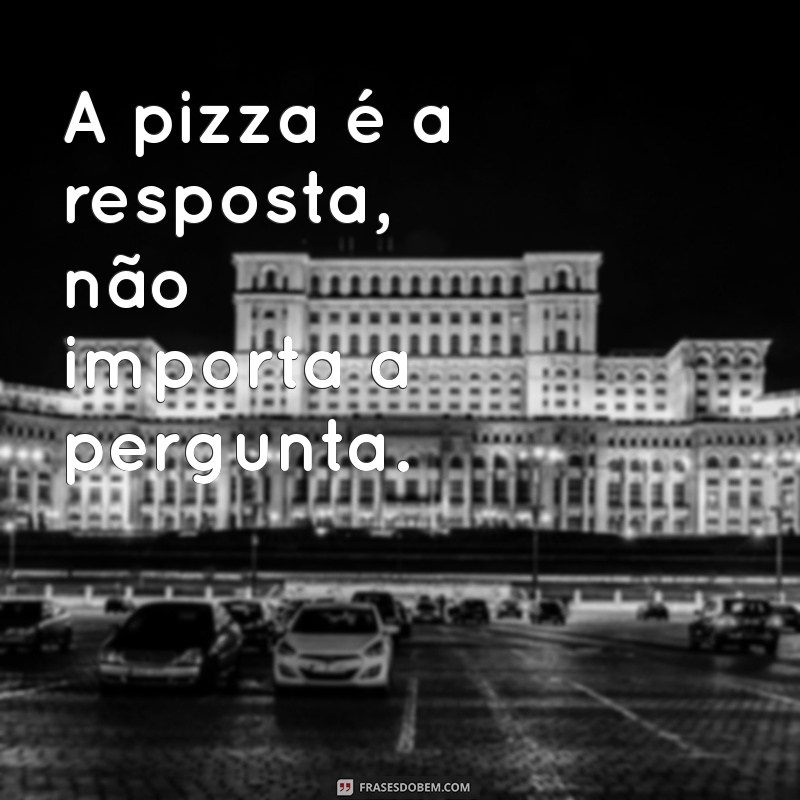 As Melhores Frases sobre Pizza: Celebre o Amor por Essa Delícia 