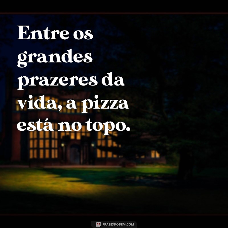 As Melhores Frases sobre Pizza: Celebre o Amor por Essa Delícia 