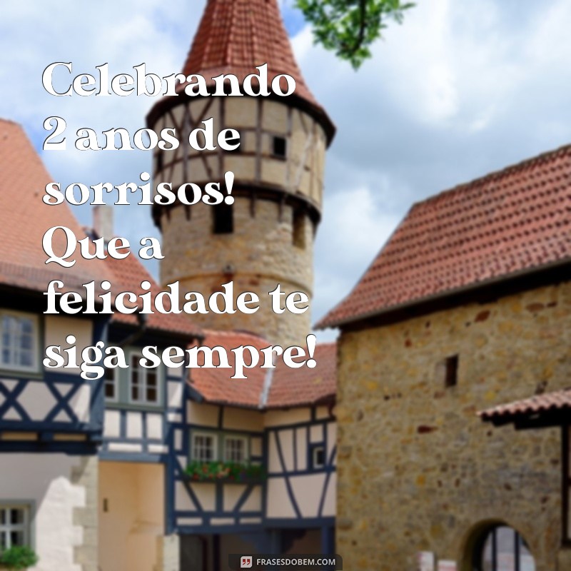 Feliz Dois Aninhos: Celebre com Frases e Mensagens Inspiradoras 