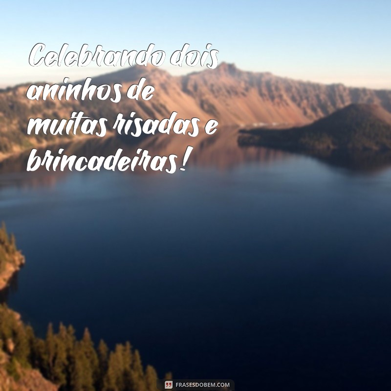 Feliz Dois Aninhos: Celebre com Frases e Mensagens Inspiradoras 