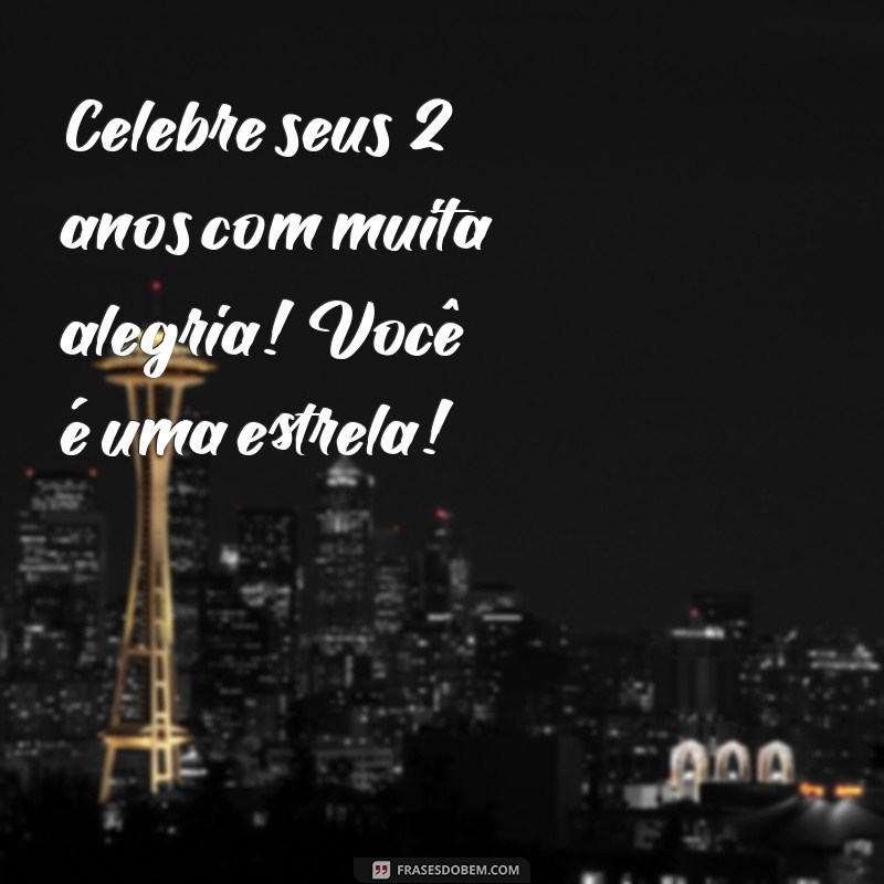 Feliz Dois Aninhos: Celebre com Frases e Mensagens Inspiradoras 