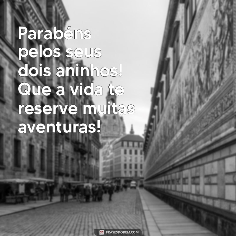 Feliz Dois Aninhos: Celebre com Frases e Mensagens Inspiradoras 