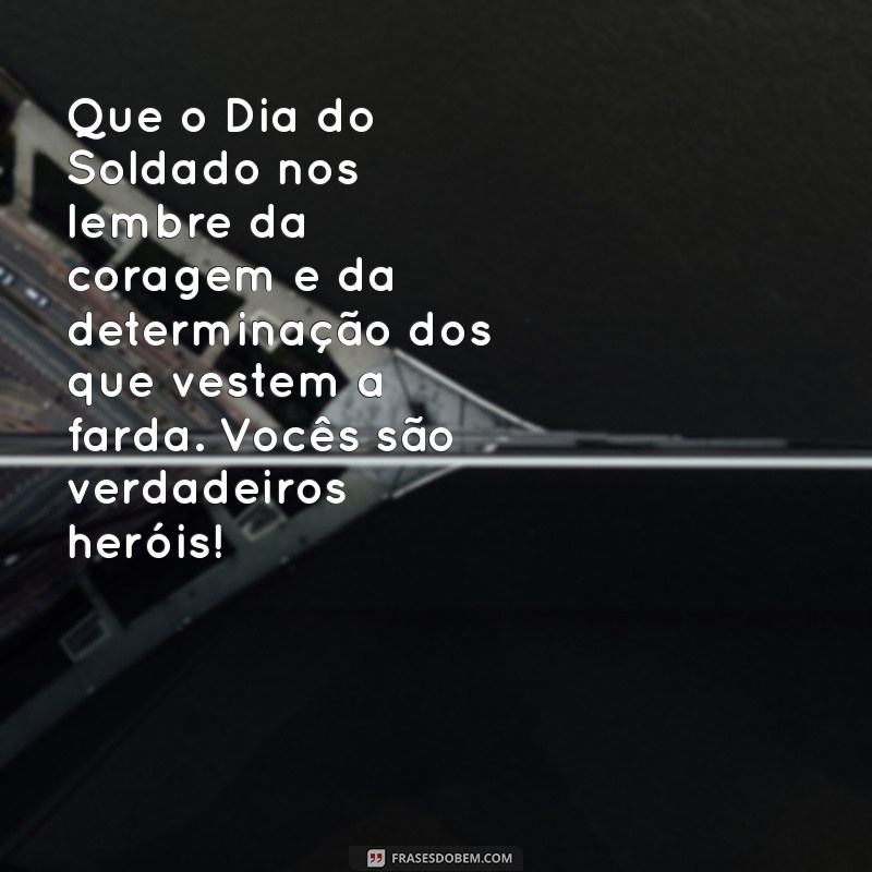 Mensagens Inspiradoras para Comemorar o Dia do Soldado 