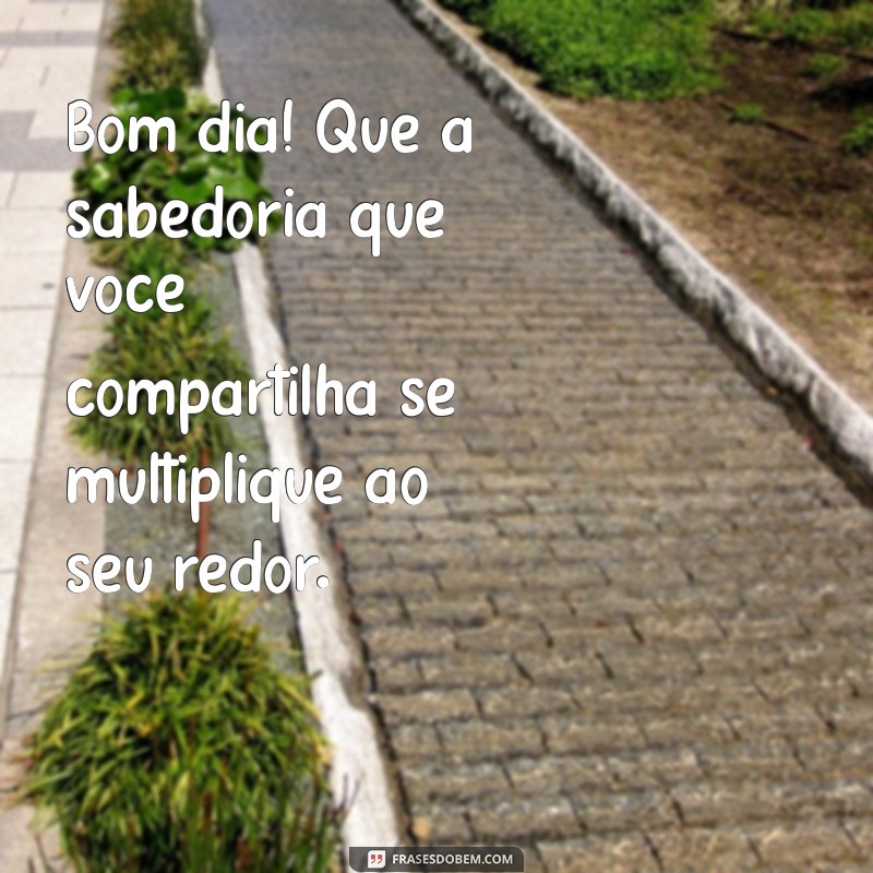 Comece Seu Dia com Sabedoria: Frases Inspiradoras para um Bom Dia 