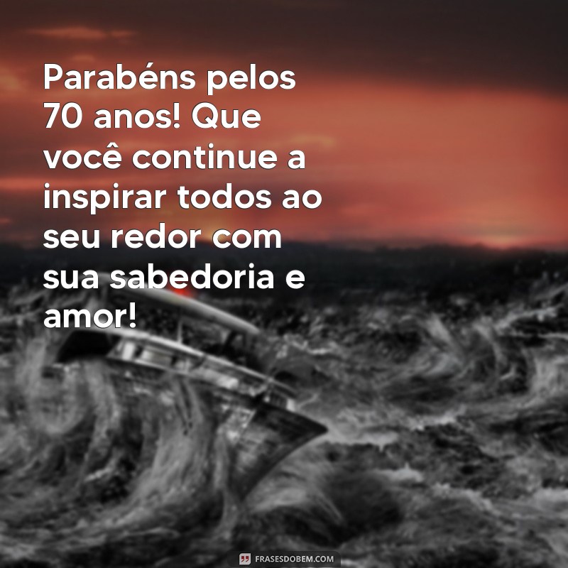 70 Anos de Sabedoria: Mensagens Inspiradoras para Celebrar uma Vida Plena 