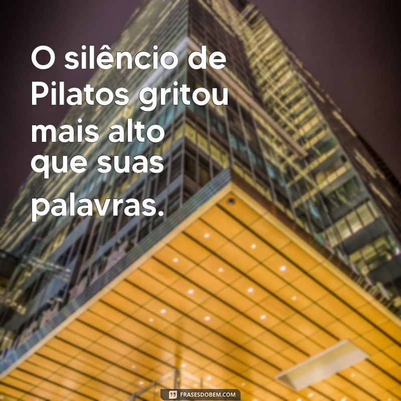 Pilatos e Jesus: O Encontro que Mudou a História 