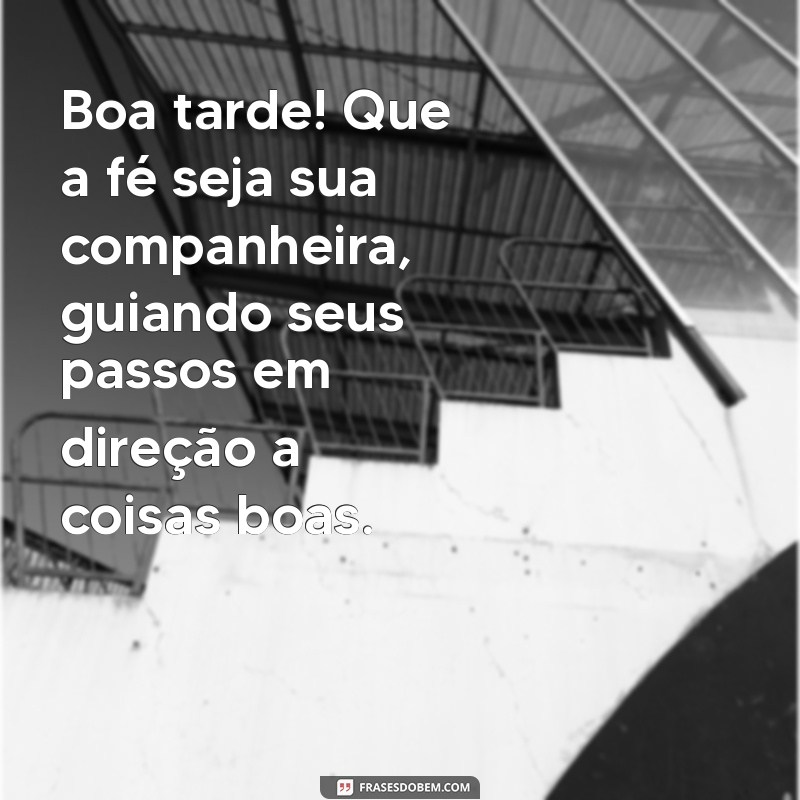 Mensagens de Boa Tarde: Inspire-se com Otimismo e Fé 