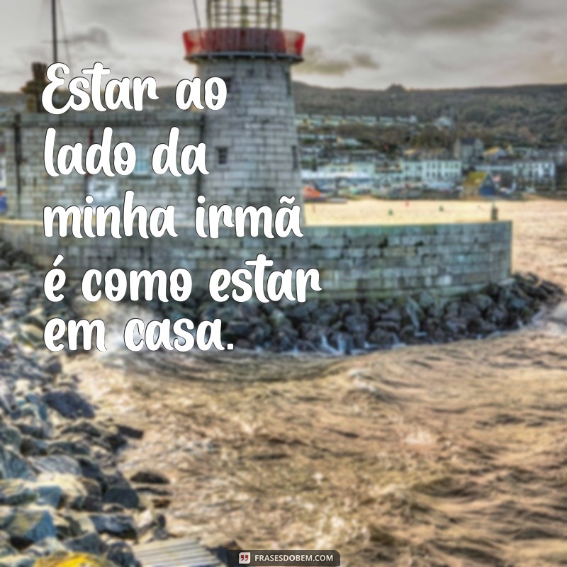 Frases Inspiradoras sobre o Amor entre Irmãs: Celebre essa Relação Única 