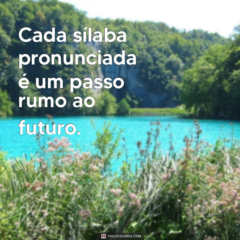 Frases Inspiradoras para Facilitar a Alfabetização de Crianças 