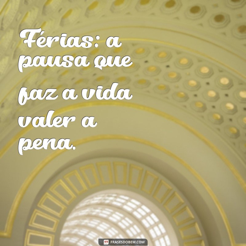 Frases Inspiradoras para Aproveitar ao Máximo suas Férias 