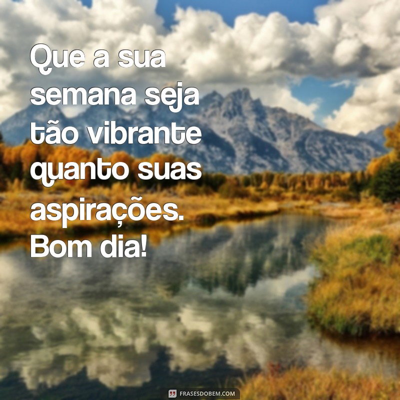 Imagens Inspiradoras de Bom Dia para Começar Sua Semana com Positividade 