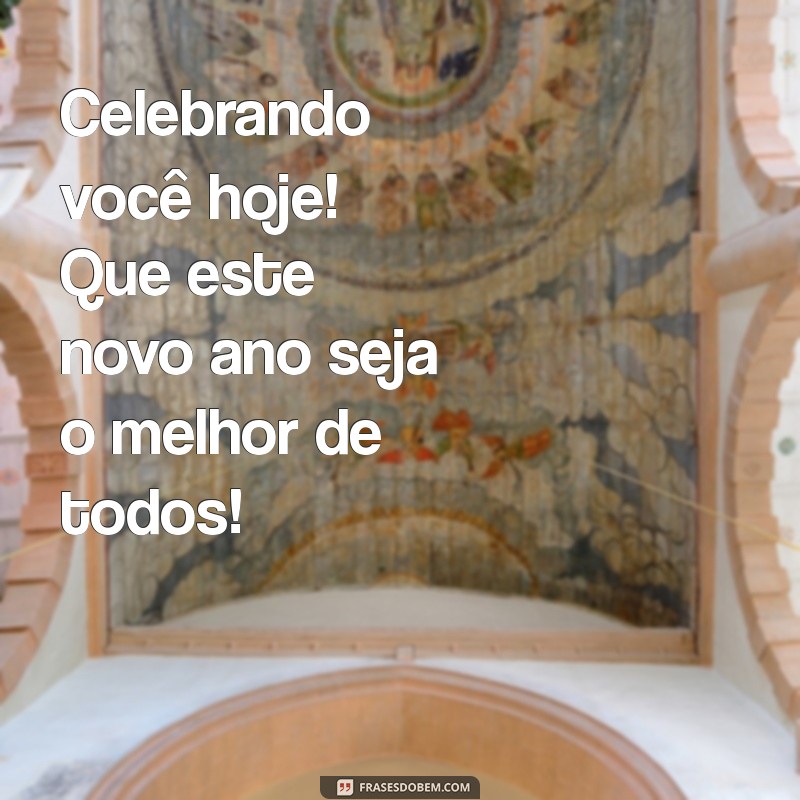 Feliz Aniversário: Mensagens e Frases Inspiradoras para Celebrar Este Dia Especial 