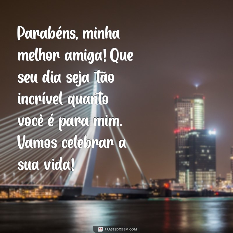 texto de aniversário para melhores amigas Parabéns, minha melhor amiga! Que seu dia seja tão incrível quanto você é para mim. Vamos celebrar a sua vida!