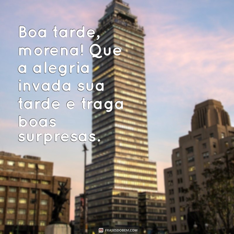 Boa Tarde Morena: Frases Encantadoras para Agradar e Inspirar 