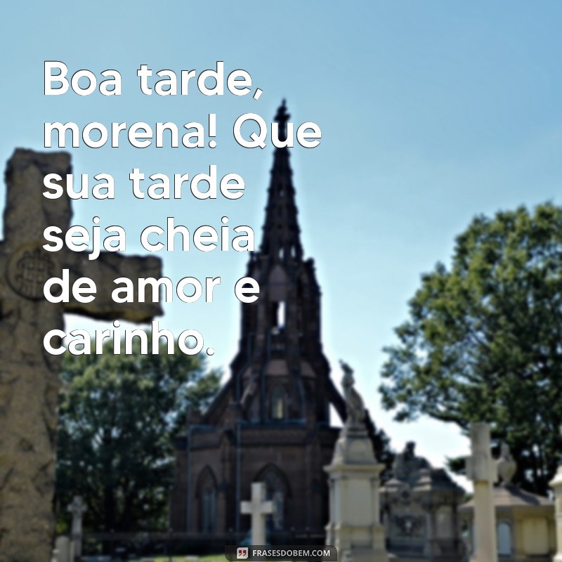 Boa Tarde Morena: Frases Encantadoras para Agradar e Inspirar 