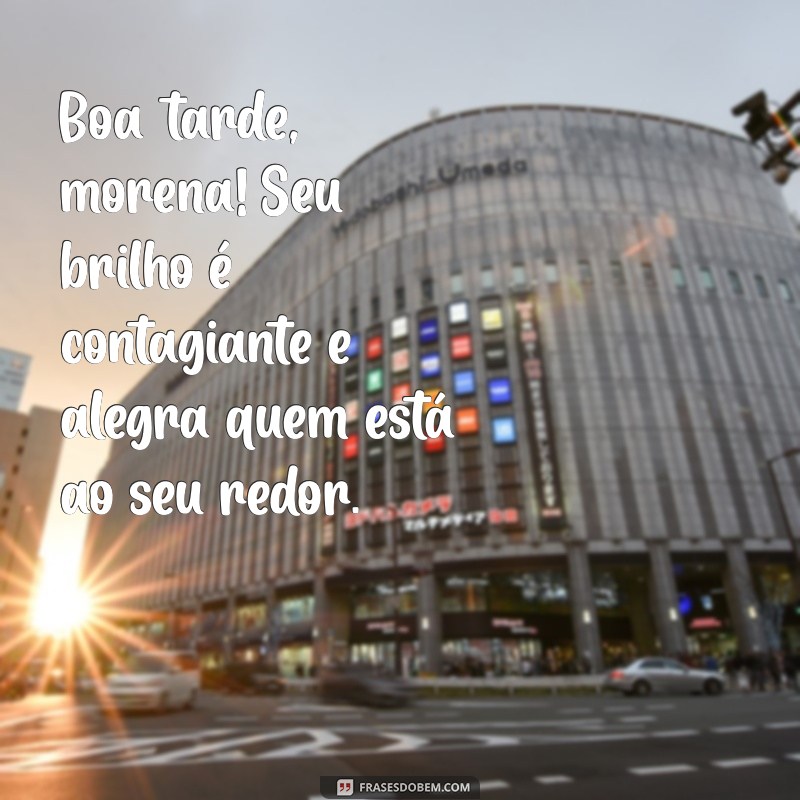 Boa Tarde Morena: Frases Encantadoras para Agradar e Inspirar 