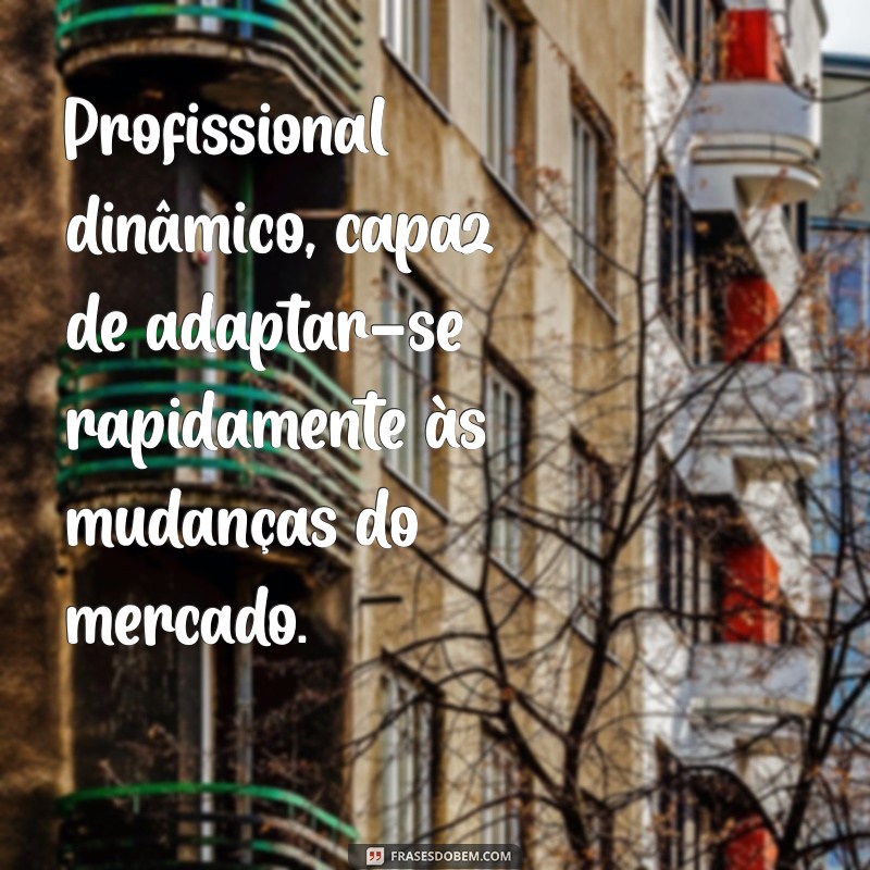 Frases Impactantes para Destacar Seu Perfil Profissional 