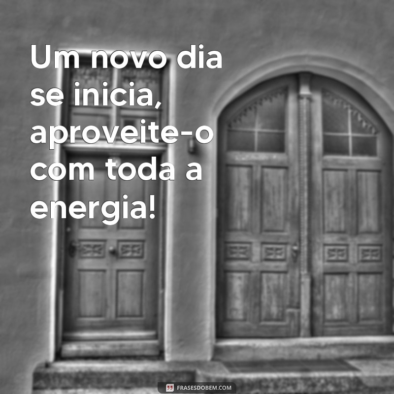 Descubra as mais belas frases e poemas para começar o dia com positividade! 