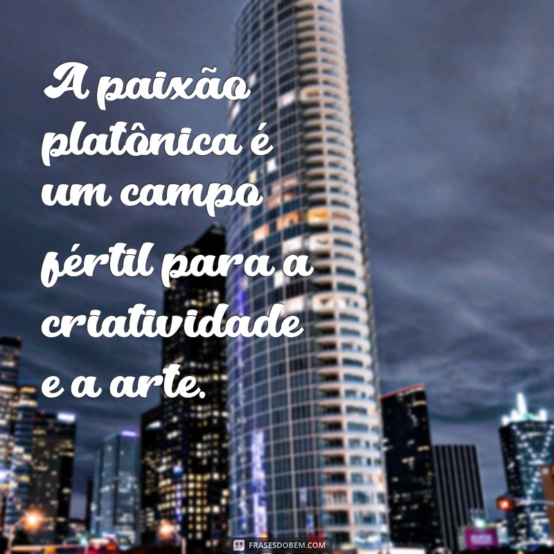 Paixão Platônica: Entenda o Que É e Como Reconhecer Esse Sentimento 