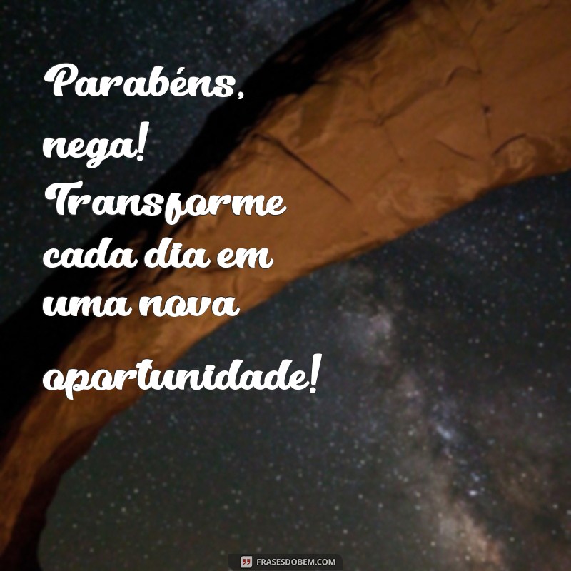 Parabéns Nega: Mensagens e Frases Inspiradoras para Celebrar o Seu Dia 