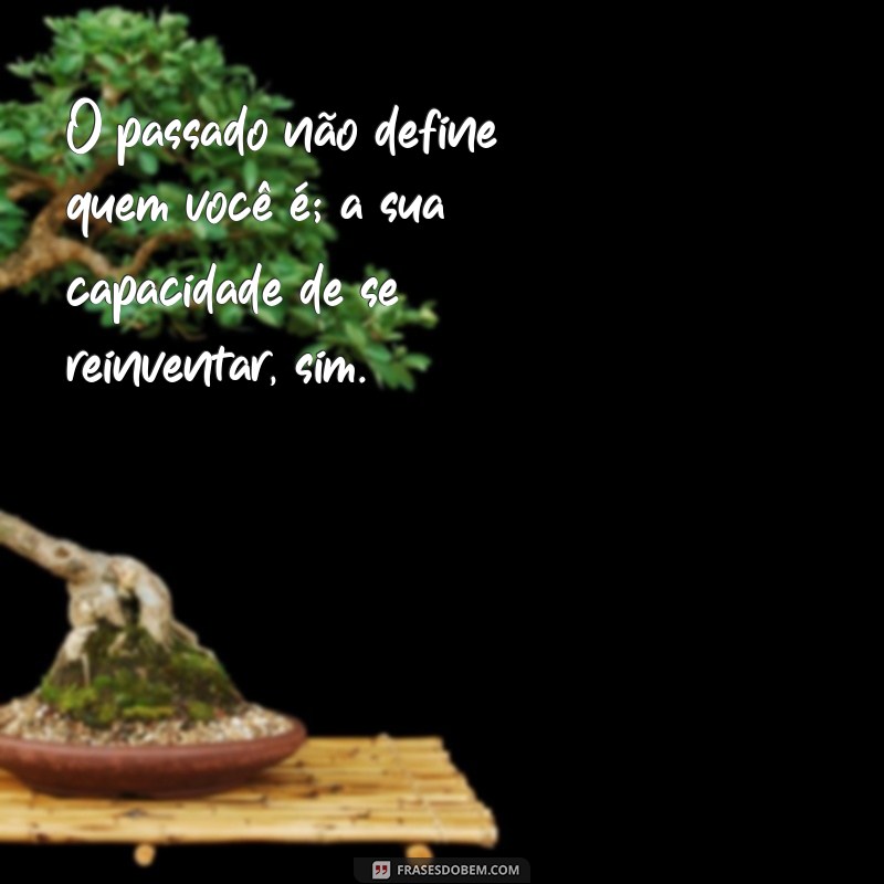 Frases Inspiradoras para se Reinventar e Transformar sua Vida 