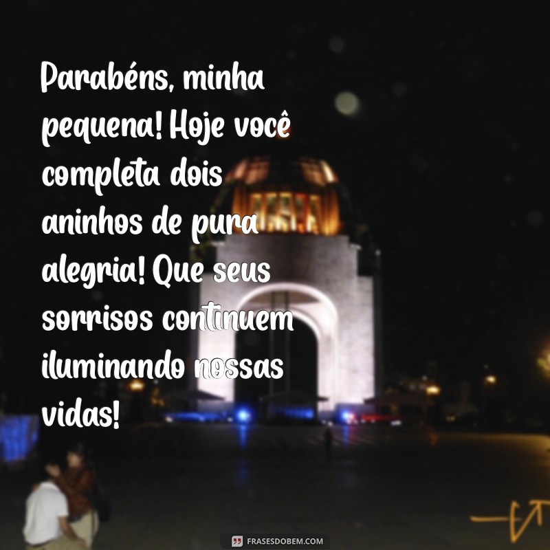 mensagem de aniversário para filha de dois anos Parabéns, minha pequena! Hoje você completa dois aninhos de pura alegria! Que seus sorrisos continuem iluminando nossas vidas!