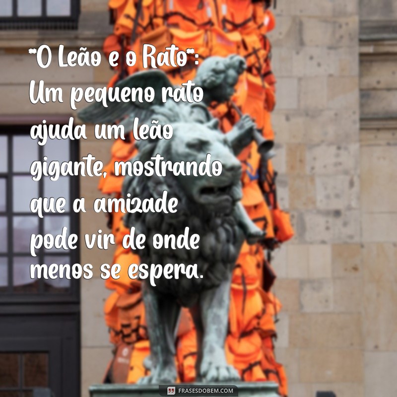 histórias infantis para ler **O Leão e o Rato**: Um pequeno rato ajuda um leão gigante, mostrando que a amizade pode vir de onde menos se espera.