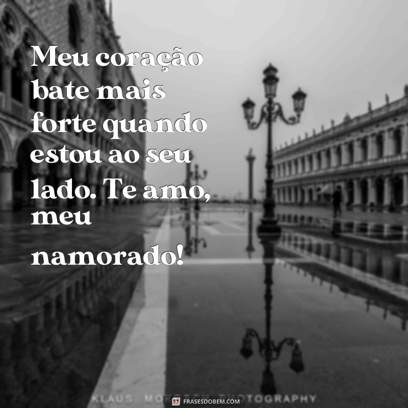 frases de amor para namorado instagram Meu coração bate mais forte quando estou ao seu lado. Te amo, meu namorado!