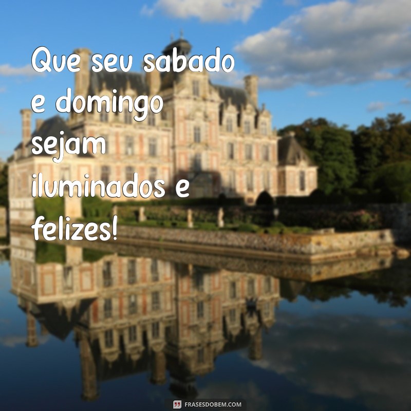 21 Frases Inspiradoras para um Bom Fim de Semana 