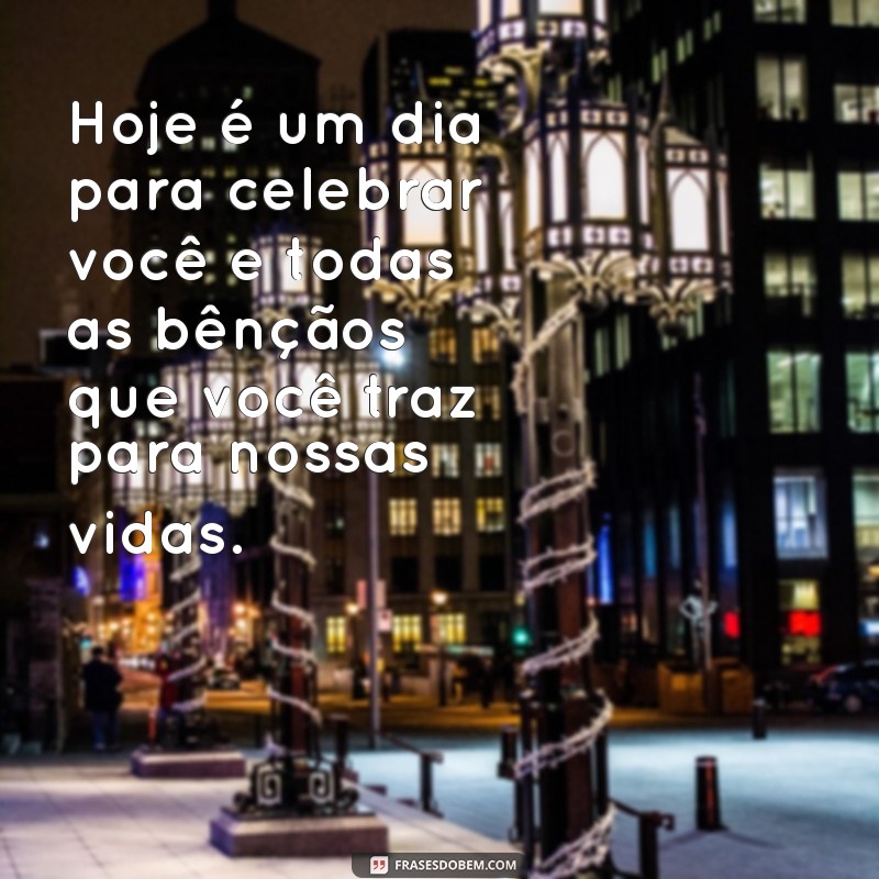 Frases Incríveis para Celebrar o Aniversário de Pessoas Especiais 