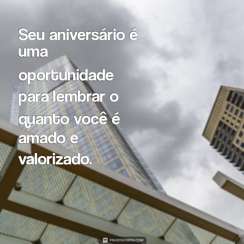 Frases Incríveis para Celebrar o Aniversário de Pessoas Especiais 