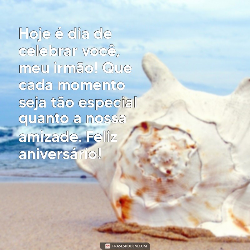 Frases Emocionantes para Celebrar o Aniversário do Seu Irmão 