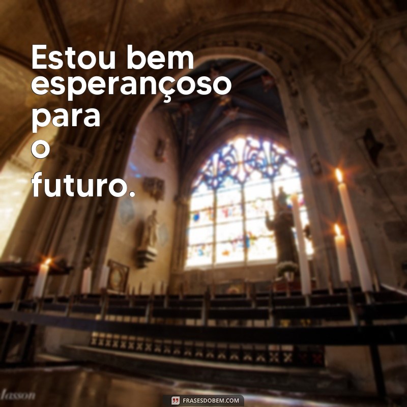 Descubra as melhores frases para expressar que estou bem - Confira agora! 