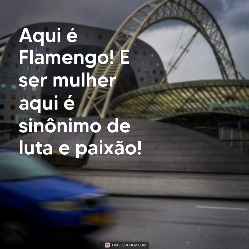 Frases Inspiradoras de Flamenguistas Femininas: A Paixão Rubro-Negra em Palavras 