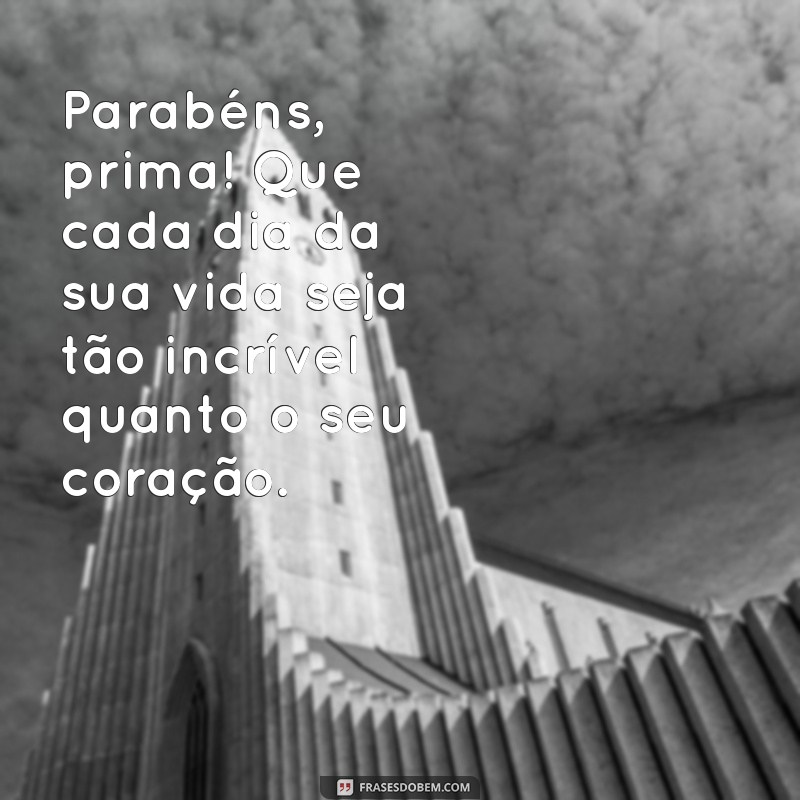 Frases Criativas e Emocionantes para Aniversário da Prima: Celebre com Amor! 