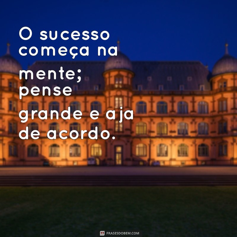 Frases Inspiradoras para Fortalecer Sua Mente e Superar Desafios 