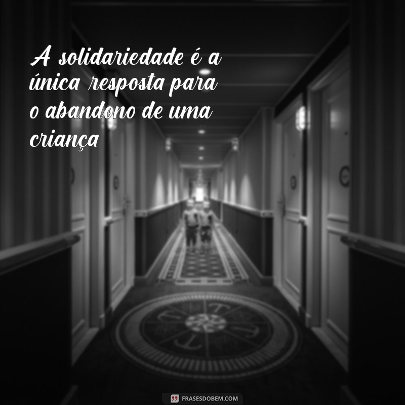 Como Ajudar Crianças Abandonadas: Dicas e Recursos Essenciais 