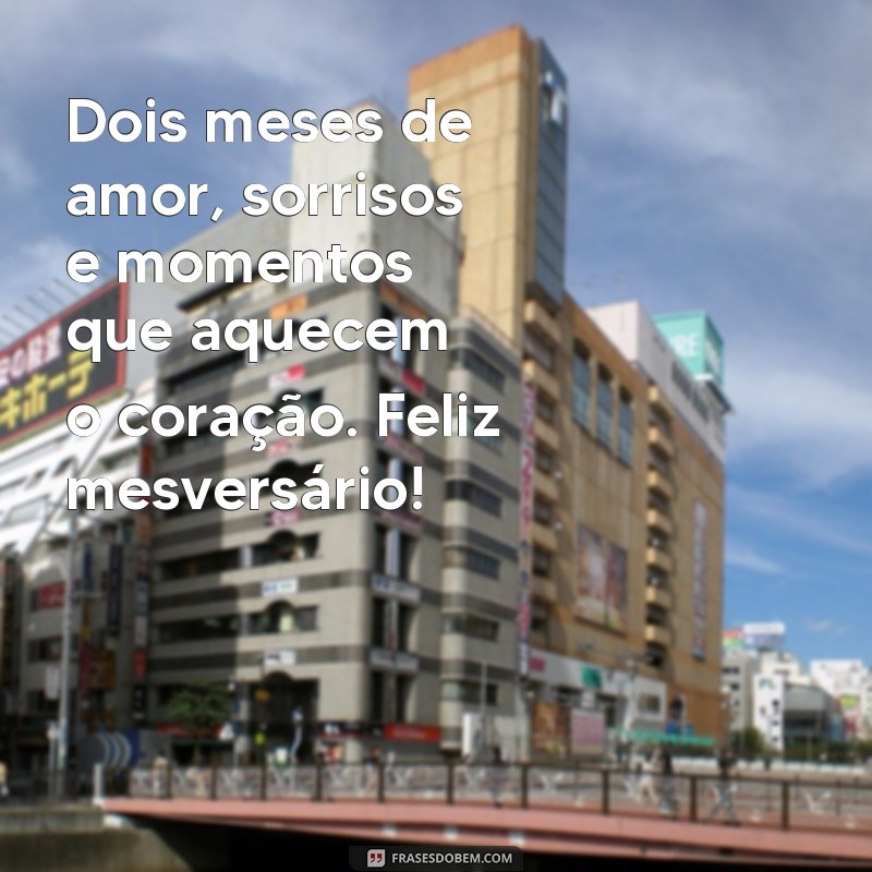 mesversario 2 meses Dois meses de amor, sorrisos e momentos que aquecem o coração. Feliz mesversário!