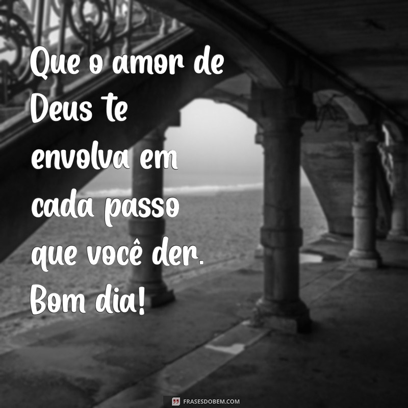 Bom Dia! Mensagens Inspiradoras de Deus para Abençoar Seu Dia 