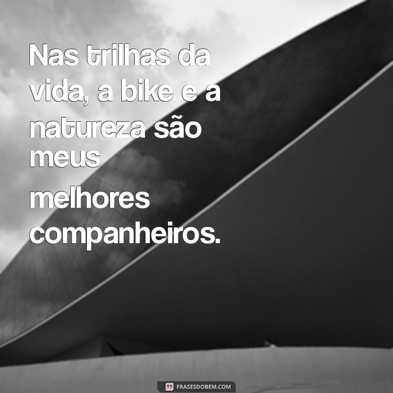 Descubra Inspirações: Frases de Bike que Celebram a Natureza 