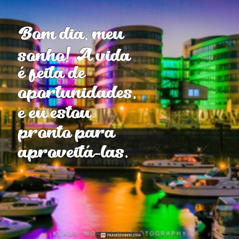 Bom Dia Meu Sonho: Inspirações para Começar o Dia com Positividade 