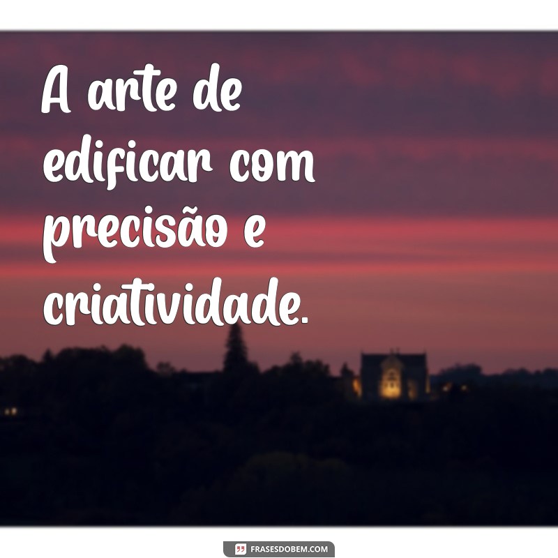 Frases Inspiradoras para Celebrar o Dia do Engenheiro Civil 