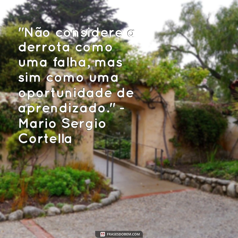 frases mario sergio cortella frases 