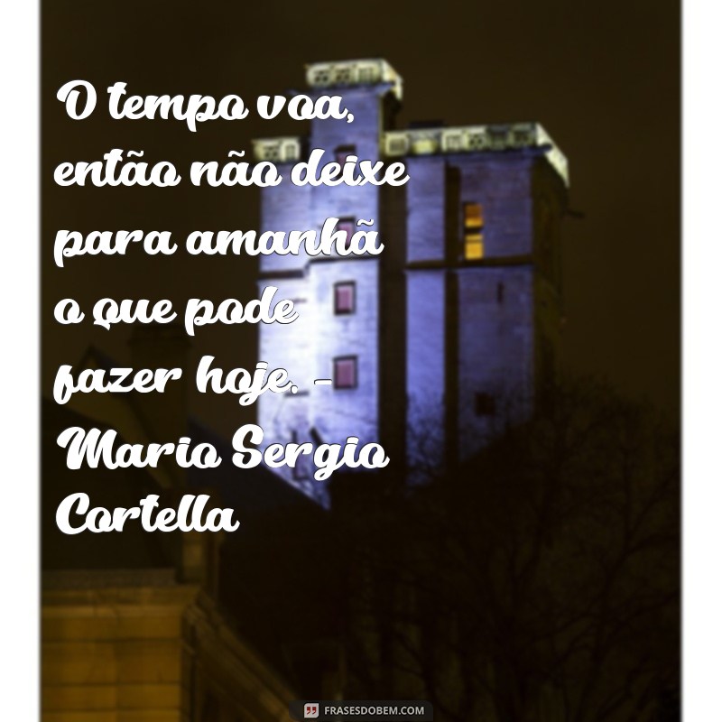 Descubra as melhores frases de Mario Sergio Cortella para inspirar sua vida 