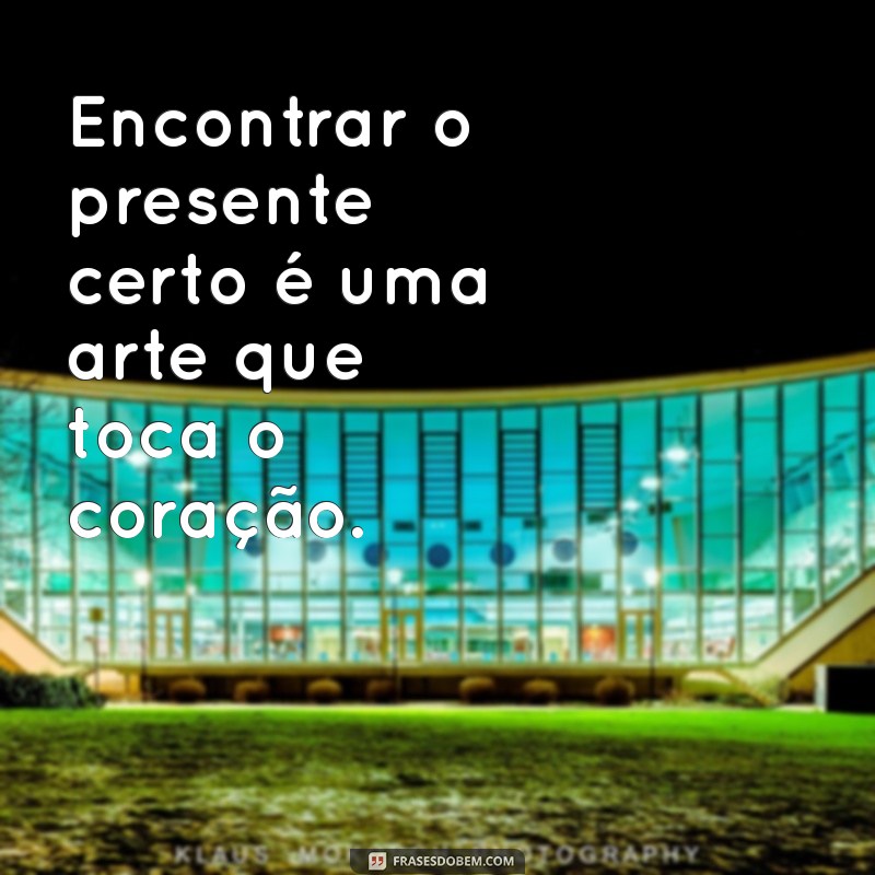 Frases Inspiradoras para Agradecer Presentes: Expresse sua Gratidão com Estilo 