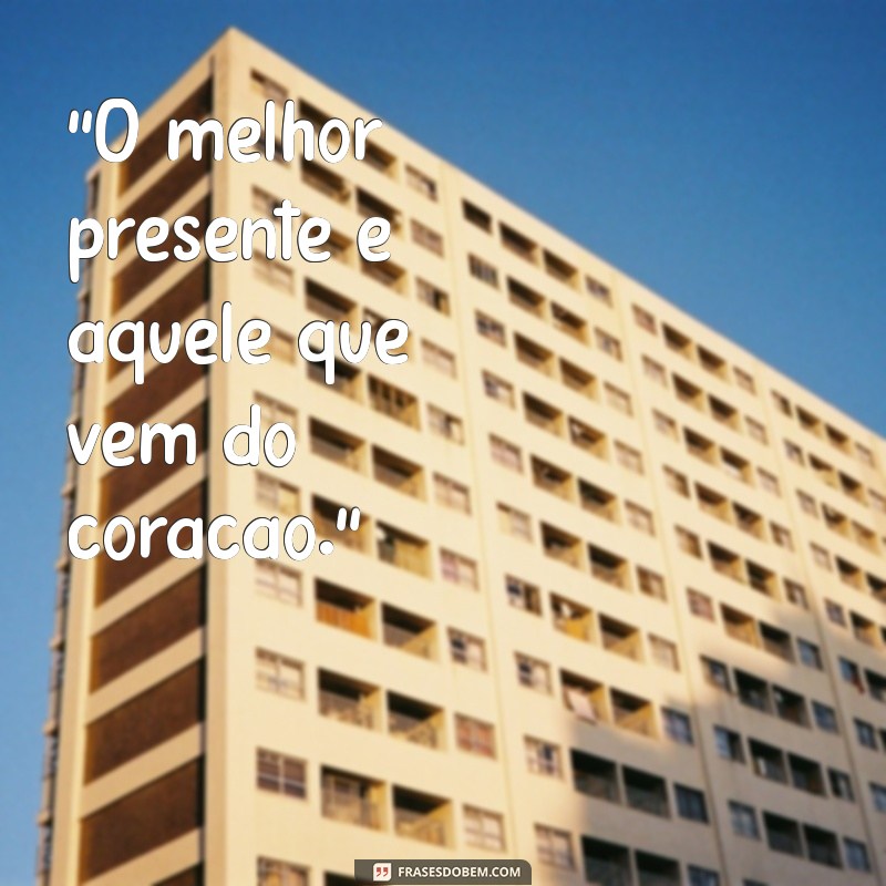 frases quando ganha presente 